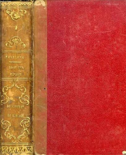Le Droit Civil Explique Suivant L'ordre Des Articles Du Code, Du Contrat De Mariage Et Des Droits Respectifs Des Epoux, Commentaire Du Titre V, Livre Iii, Du Code Civil, Tome I