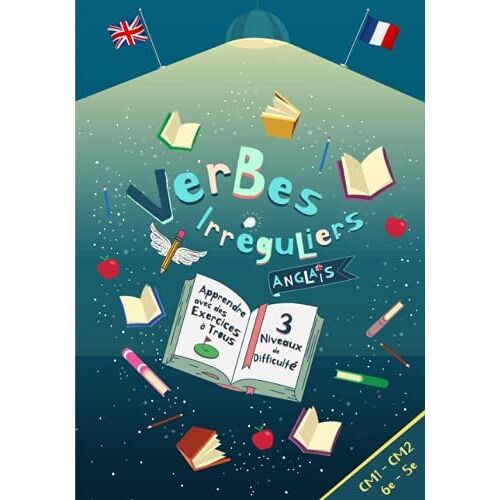 Verbes Irréguliers Anglais: Carnet De Verbes Irréguliers - Apprendre De Façon Amusante Et Ludique Avec Des Exercices À Trous Pour Les Enfant Dès 9 Ans ... - Jeu D'anglais Pour Mémoriser Facilement