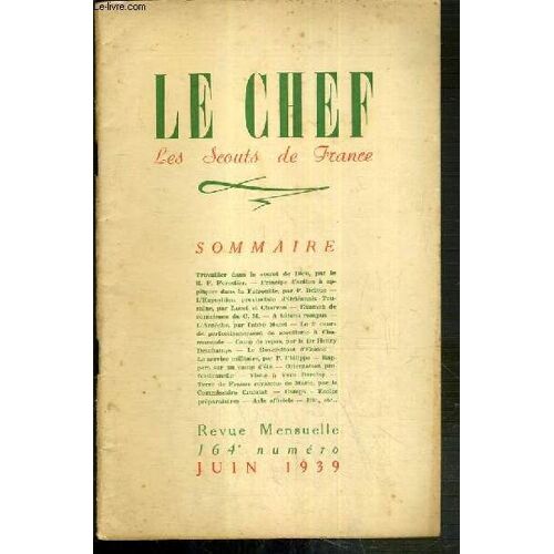 Le Chef - Les Scouts De France - Juin 1939 - N°164 / Travailler Dans Le Secret De Dieu, Par Le R.P. Forestier, Principe D'action À Appliquer Dans La Patrouille Par P. Delsuc, Le 2e Cours De ...