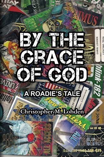 By The Grace Of God, A Roadie's Tale: Volume 1