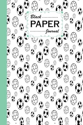Black Paper Journal: Black Pages Notebook Soccer, Black Paper Lined Journal - Soccer Cover - Small (6x9) - 120 Pages - For Writing With Metallic Gel Pens | By Susan Fanning