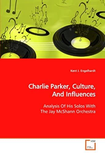 Charlie Parker, Culture, And Influences: Analysis Of His Solos With The Jay Mcshann Orchestra