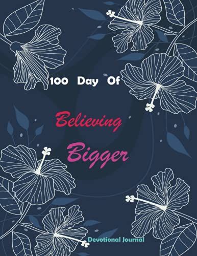 100 Days Of Believing Bigger: Devotional Journal,100 Days Of Believing Bigger In Yourself Devotional Journal / 170 Pages 8.5x11 Inches