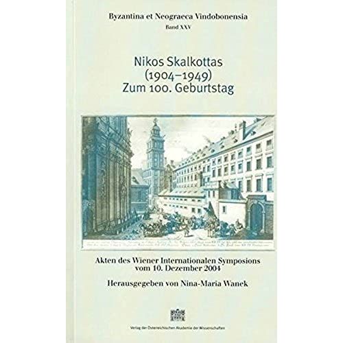 Nikos Skalkottas (1904-1949). Zum 100. Geburtstag: Akten Des Wiener Internationalen Symposions Vom 10. Dezember 2004 (Byzantina Et Neograeca Vindobonensia)
