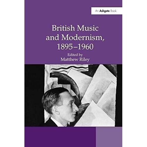 British Music And Modernism, 1895-1960