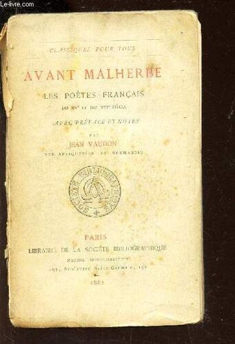 Avant Malherbe Les Poetes Francais Du Xve Et Xvie Siecle / Collection Classiqes Pour Tous.