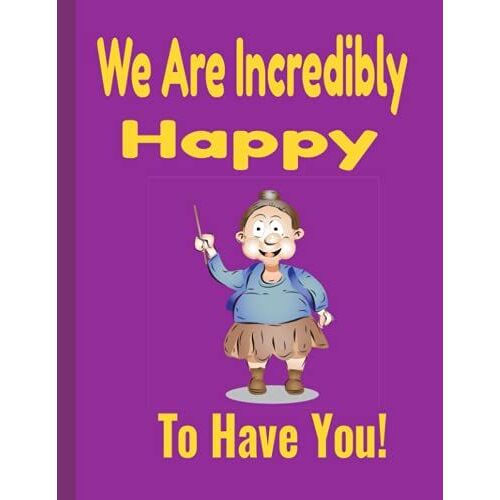 We Are Incredibly Happy To Have You!: End Of Year Gifts For Teachers Women. Large Paperback 8.5x11, No Bleed, 100 Pages. Student Teacher Gifts For Women. Cute Teacher Lined Notebook