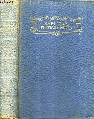 The Poems Of Percy Bysshe Shelley With Memoir Explanatory Notes Etc.