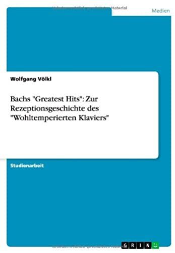 Bachs "Greatest Hits": Zur Rezeptionsgeschichte Des "Wohltemperierten Klaviers