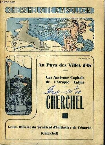 Au Pays Des Villes D'or - Une Ancienne Capitale De L'afrique Latine - Cherchel - Guide Officiel Du Syndicat D'initiative De Cesaree.