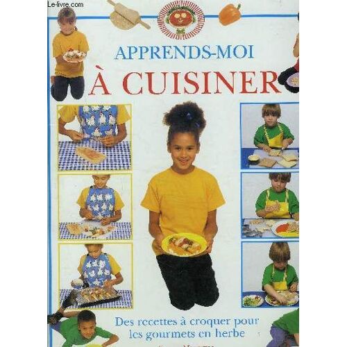 Apprends-Moi À Cuisiner - Des Recettes À Croquer Pour Les Gourmets En Herbe
