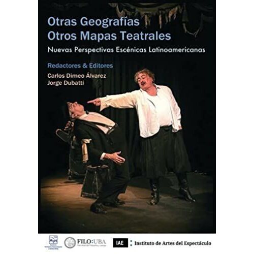 Otras Geografías / Otros Mapas Teatrales: Nuevas Perspectivas Escénicas Latinoamericanas