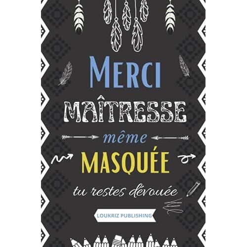 Merci Maîtresse Même Masquée Tu Restes Dévouée: Idée Cadeau De Fin D'année Pour La Maîtresse D'école De Votre Enfant / Carnet De Notes Ligné Qui Sera ... / Format Pratique Pour Emporter Partout