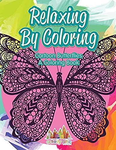 Relaxing By Coloring: Cartoon Butterflies, A Coloring Book