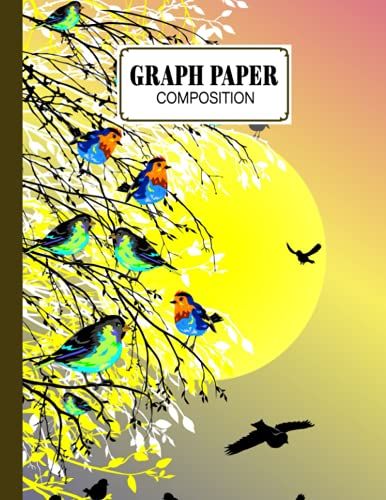 Graph Paper Composition Notebook: Birds And Tree Graph Paper Composition, Grid Paper Notebook, Quad Ruled, 100 Sheets, Size 8.5" X 11" By Wanda Schilling