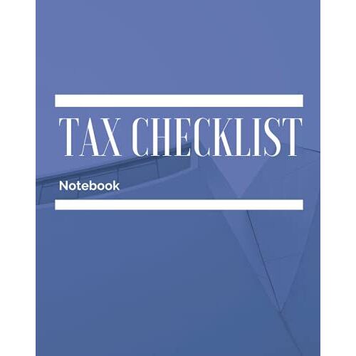 Tax Checklist Notebook: Tax Management Notebook, Keep Track On Tax Payments, Tax Information &all Tax-Matters Organizer.: Tax Tracker Notebook