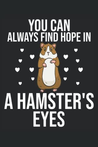 You Can Always Find Hope In A Hamsters Eyes: Journal Diary Notebook With 120 Pages
