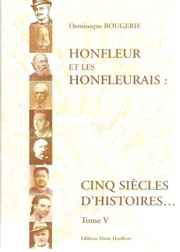 Honfleur Et Les Honfleurais : Cinq Siècles D'histoires - Tome V