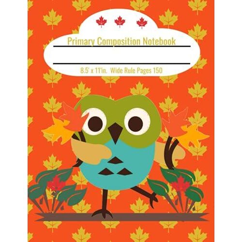 Primary Composition Notebook Wide Rule 8.5' X 11'in. Pages 150: Back To School Notebook With An Autumn Owl