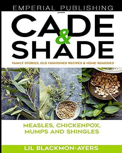 Cade & Shade Family Stories, Old-Fashioned Recipes & Home Remedies : Volume Ii