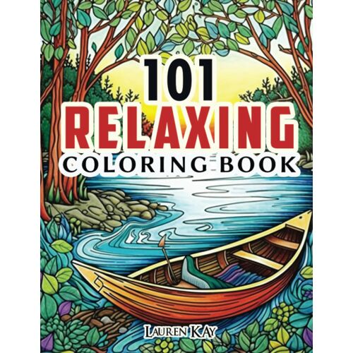 101 Relaxing Coloring Book: Amazing Adults Coloring Book With Stress Relieving Designs Animals, Mushroom, Landscape, House, Birds, Flowers For Anxiety Relief And Relaxation.