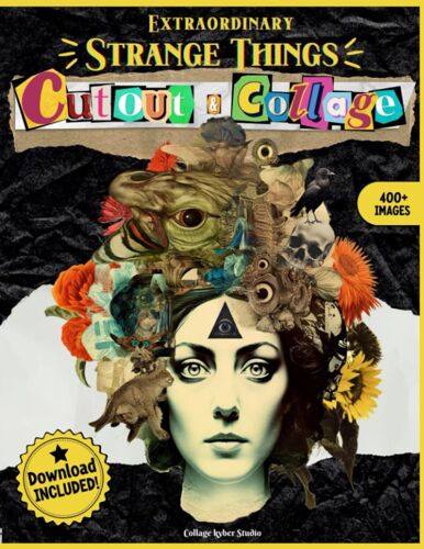 Extraordinary Strange Things To Cut Out And Collage: More Than 380 Bizarre And Fascinating High Quality Images: Surreal, Dark, Strange, Gothic And ... ... Crafts, And More (Cut And Collage Books)