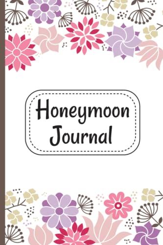 Honeymoon Journal: Honeymoon Planner & Journal Logbook For Newly Married Couples For Planning Honeymoon Trips And Keep Recording Memories
