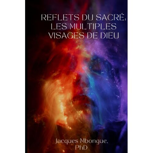 Reflets Du Sacré: Les Multiples Visages De Dieu (French Edition)