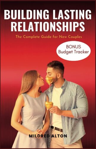 Building Lasting Relationship: The Complete Guide For New Couples (Relationship That Works)