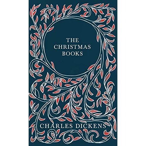 The Christmas Books;A Christmas Carol, The Chimes, The Cricket On The Hearth, The Battle Of Life, & The Haunted Man And The Ghost's Bargain