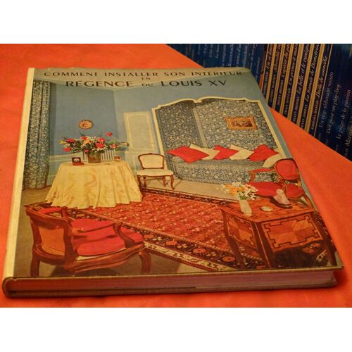 Comment Installer Son Interrieur En Regence Ou Louis Xv . . 1963 . Editions Charles Massin . Paris .