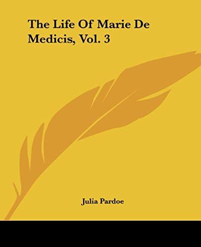 The Life Of Marie De Medicis, Vol. 3