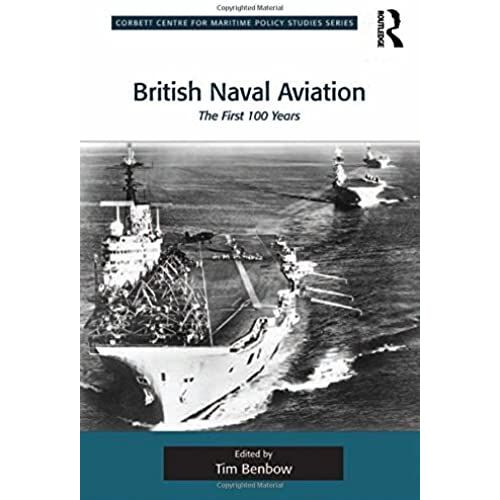 British Naval Aviation: The First 100 Years (Corbett Centre For Maritime Policy Studies Series)