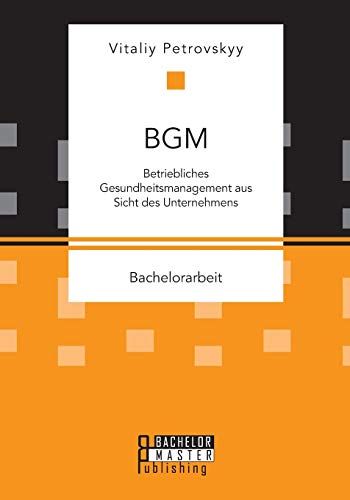 Bgm: Betriebliches Gesundheitsmanagement Aus Sicht Des Unternehmens