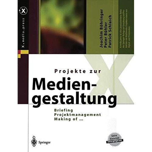 Projekte Zur Mediengestaltung: Briefing, Projektmanagement, Making Of ... (X.Media.Press)