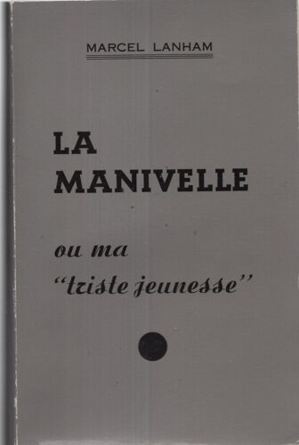 La Manivelle, Ou Ma Triste Jeunesse - (Marcel Lanham)