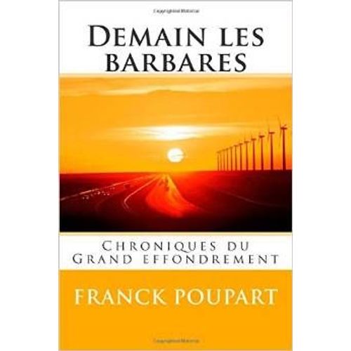 Demain Les Barbares - Chronique Du Grand Effondrement