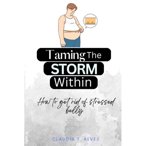 Taming The Storm Within: How To Get Rid Of Stressed Belly