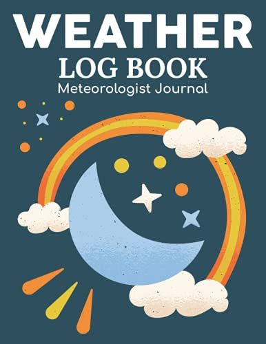 Weather Log Book Meteorologist Journal: Weather Watching Notebook & Meteorological Forecasting Notes For Adults,Kids/Climate Storm Tracker & Rain ... & Gift For Sky Conditions Enthusiasts