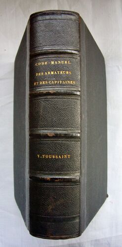 Code Manuel Des Armateurs Et Des Capitaines De La Marine Marchande Par V. Toussaint Relié S.D. 1870