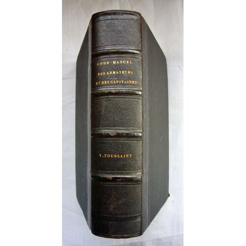 Code Manuel Des Armateurs Et Des Capitaines De La Marine Marchande Par V. Toussaint Relié S.D. 1870