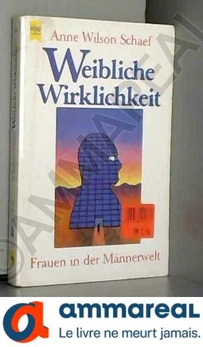 Weibliche Wirklichkeit. Frauen In Der Männerwelt