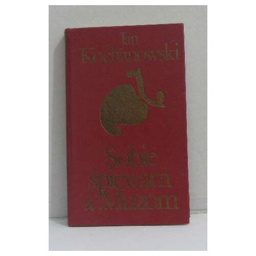 Sobie Spiewam A Muzom.  Antologia