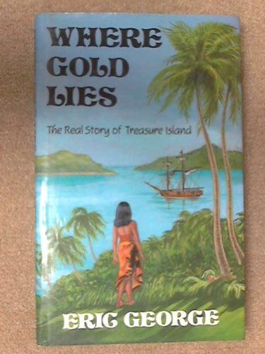 Where Gold Lies: The Real Story Of Treasure Island