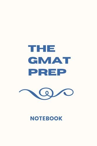 The Gmat Prep Notebook: Gmat (Graduate Management Admission Test)-Gmat Official Guide 2021 -Manhattan Prep- Gmat Official Guide 2022 -Gmat Study ... Guide -Gmat Flashcards- Gmat 2022- Gmat Prep
