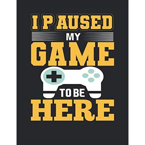 I Paused My Game To Be Here: Letter - 8.5" X 11" (21.59 X 27.94 Cm) Composition Notebook Blank Lined Journals