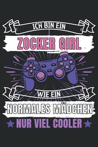 Ich Bin Ein Zocker Girl! Wie Ein Normales Mädchen Nur Viel Cooler!: Notizbuch A5, 120 Seiten, Liniert - Lustiges Zocker Spruch Motiv Für Zockerin! ... Super Geschenkidee Für Zocker Mädchen!