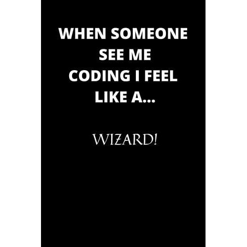 When Someone See Me Coding I Feel Like A Wizard! (Programming Wizard)
