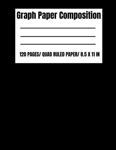Graph Paper Composition Notebook | Math Graphing Notebook | 120 Page |Black Color | Large, 8.5 X 11 | Graph Paper Notebooks: Math Graphing Notebook, ... Journal, Algebra Paper, Bound Graph Notebook