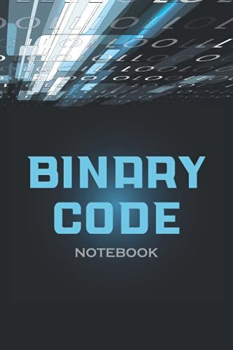 Binary Code Notebook: Coding & Developpers Notebook Journal | Gift For Programming Lovers | 120 Pages (6"X9") Of Blank Lined Paper